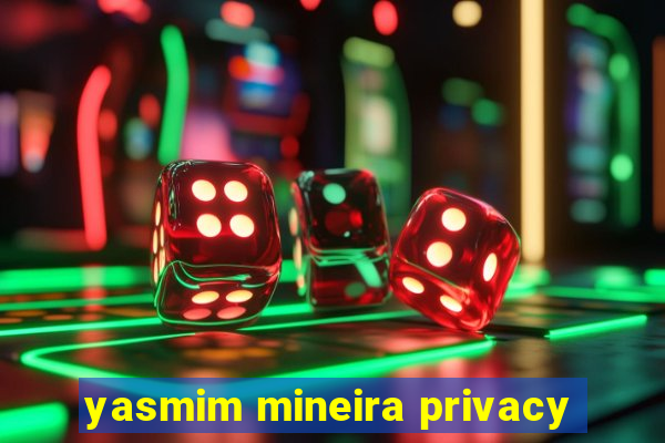 yasmim mineira privacy